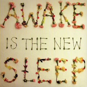 Awake is the new sleep
